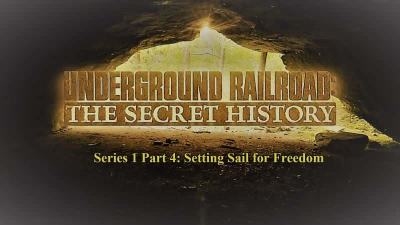 纪录片《地下铁道秘史系列1 第4 扬帆自由 Underground Railroad the Secret History Series 1 Part 4 Setting Sail for Freedom》[无字][BT][1080P]资源下载