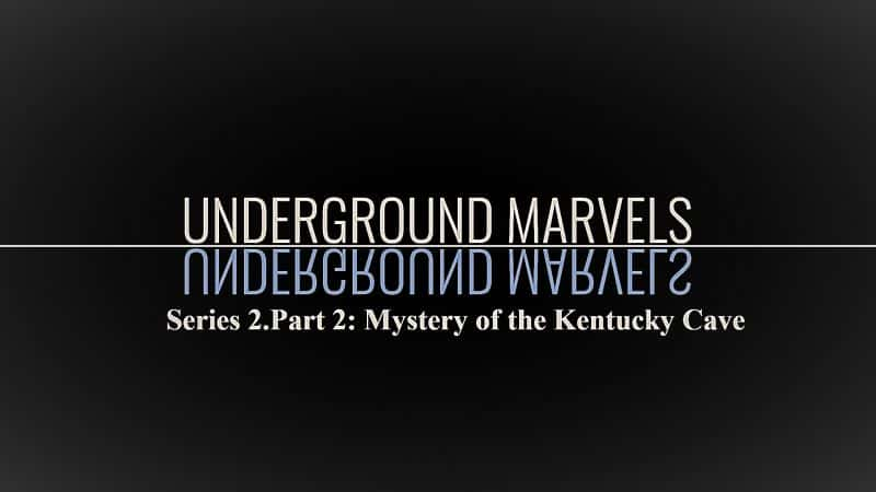 纪录片《地下奇迹系列 2.第 2 部分 肯塔基洞穴之谜 Underground Marvels Series 2.Part 2 Mystery of the Kentucky Cave》[无字][BT][1080P]资源下载