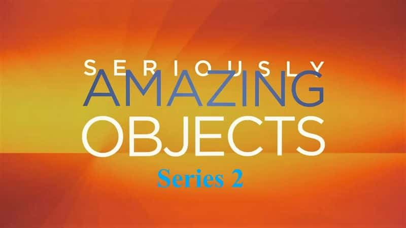 纪录片《非常神奇的物体：系列 2 Seriously Amazing Objects: Series 2》[无字] [BT][DVD画质][720P]双画质资源下载