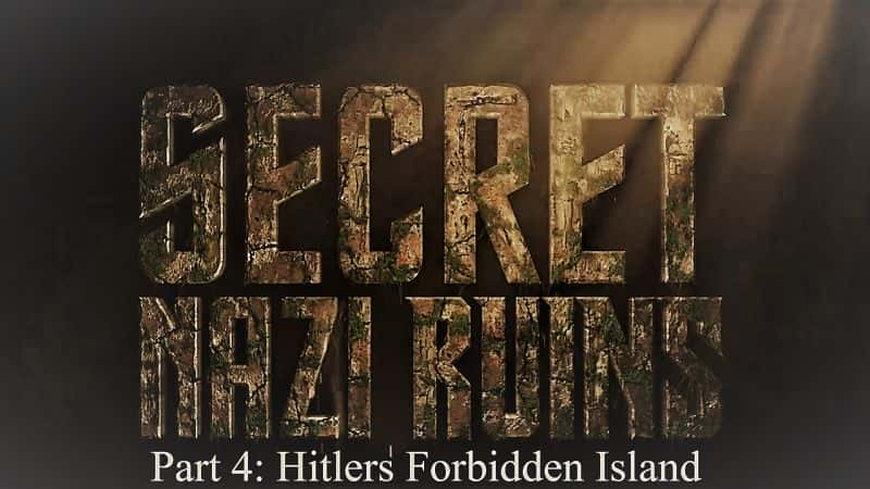 纪录片《纳粹秘密遗址系列 1 第 4 部分：希特勒禁岛 Secret Nazi Ruins Series 1 Part 4: Hitlers Forbidden Island》[无字][BT][1080P]资源下载