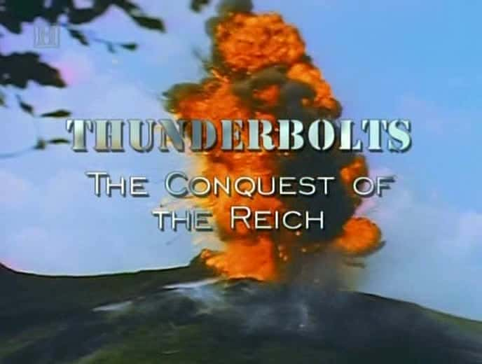 纪录片《雷电 - 征服帝国 Thunderbolts - The Conquest of the Reich》[无字][BT][1080P]资源下载