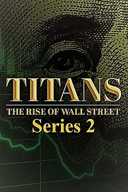 纪录片《泰坦：华尔街的崛起：系列 2 Titans: The Rise of Wall Street: Series 2》[无字] [BT][DVD画质]资源下载