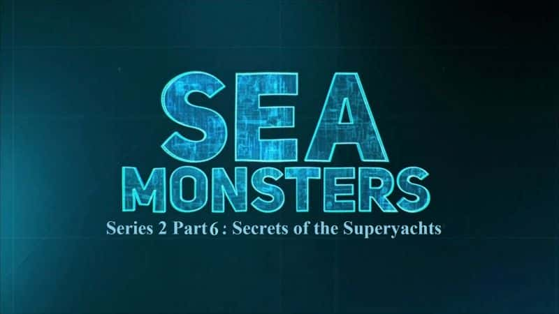 纪录片《海怪系列 2 第 6 部分：超级游艇的秘密 Sea Monsters Series 2 Part 6: Secrets of the Superyachts》[无字][BT][DVD]资源下载