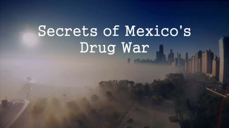 纪录片《墨西哥毒品战争的秘密 Secrets of Mexico's Drug War》[无字][BT][DVD]资源下载