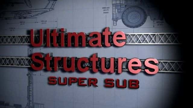 纪录片《终极结构：超级潜艇 Ultimate Structures: Super Sub》[无字][BT][720P]资源下载