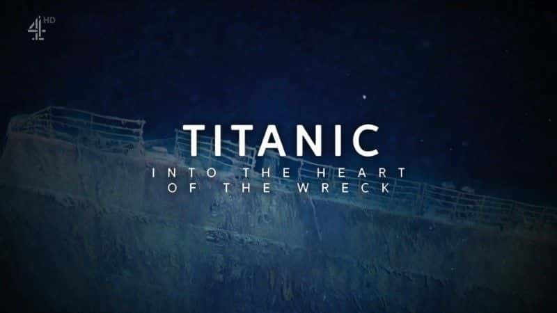 纪录片《泰坦尼克号：深入沉船中心 Titanic: Into the Heart of the Wreck》[无字][BT][720P]资源下载