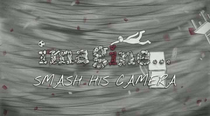 ¼Ƭ Smash His CameraĻ/Ļ