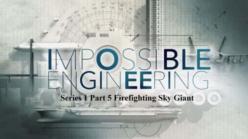 纪录片《不可能的工程系列 1 第 5 部分 消防天空巨人 Impossible Engineering Series 1 Part 5 Firefighting Sky Giant》[无字][BT][1080P]资源下载