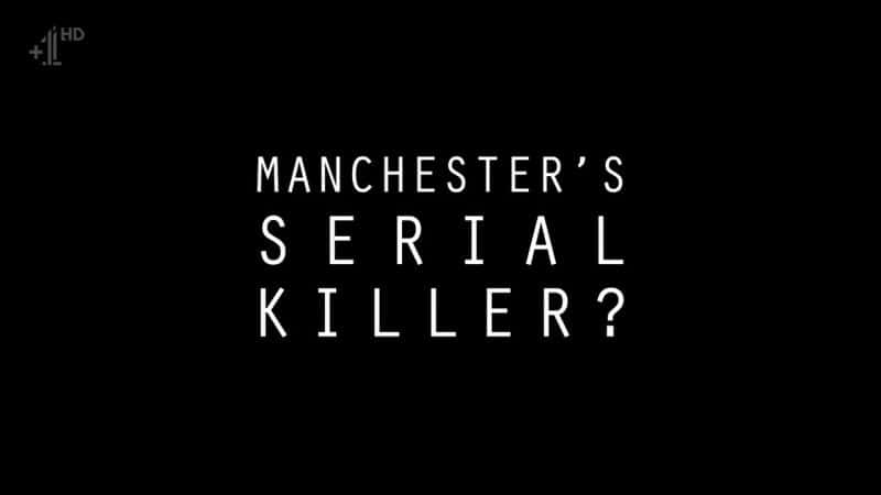 ¼Ƭ˹ɱ֣ Manchester's Serial Killer?Ļ/Ļ