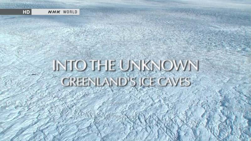 ¼Ƭδ֪ı Into the Unknown: Greenland's Ice CavesĻ/Ļ