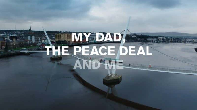 纪录片《我的父亲、和平协议和我 My Dad, the Peace Deal and Me》全1集[历史纪录片][无字幕][1080P][MP4][BT][资源下载]