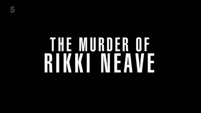 纪录片《瑞琪·尼夫谋杀案：母亲的故事 The Murder of Rikki Neave: The Mother's Story》[无字] [BT][DVD画质][720P]双画质资源下载