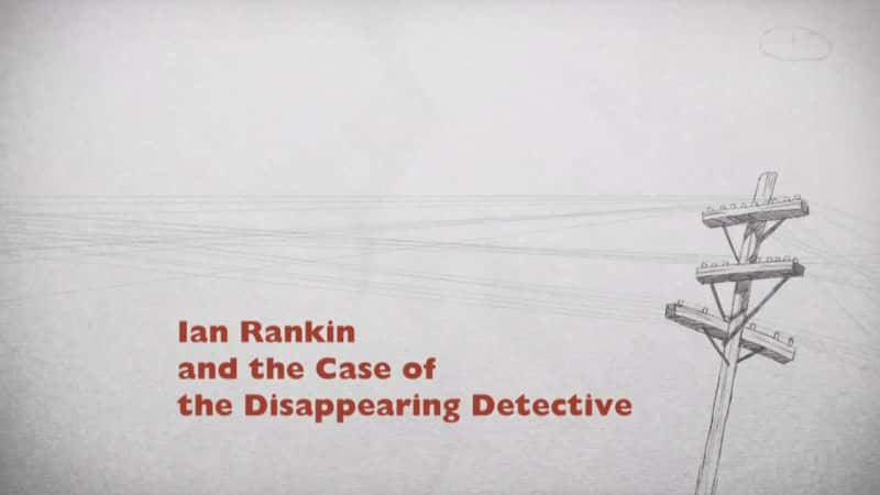 ¼Ƭʧ̽ Ian Rankin and the Case of the Disappearing Detectiveȫ1-Ļ/Ļ