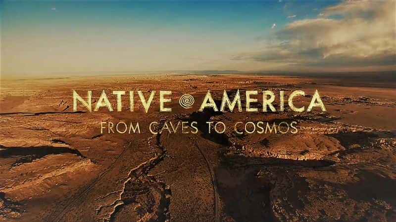 ¼Ƭԭס 1 ֣ӶѨ Native America Part 1: From Caves to Cosmos1080P-Ļ/Ļ