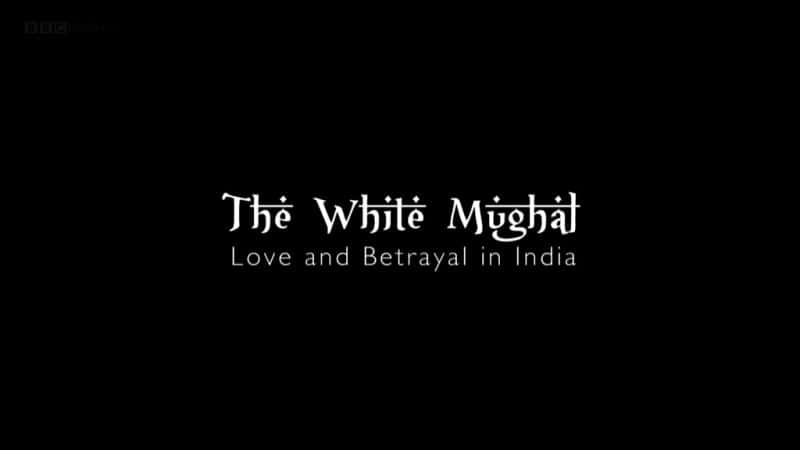 ¼Ƭӡȵİ뱳ѣĪԶ Love and Betrayal in India: The White Mughal1080P-Ļ/Ļ