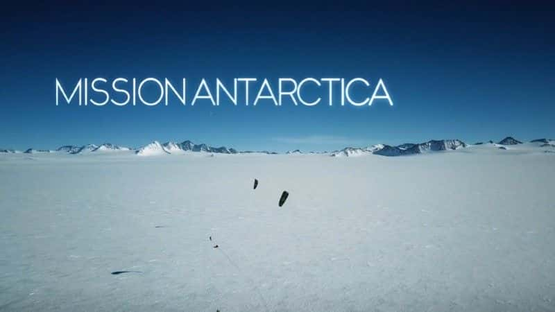 ¼Ƭϼʵ˹ɽ Mission Antarctica: Climbing Mount Spectre1080Pȫ1-Ļ/Ļ