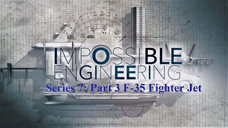 ¼ƬܵḶ́ϵ 07  3 ֣F.35 ս Impossible Engineering: Series 07 Part 3: F.35 Fighter Jet1080P-Ļ/Ļ