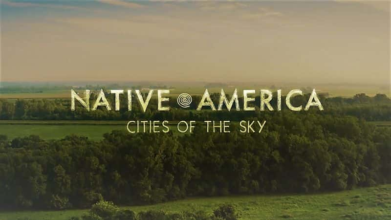 ¼Ƭԭס 3 ֣֮ Native America Part 3: Cities of the Sky1080P-Ļ/Ļ