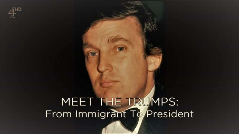 ¼Ƭʶͳռ Meet the Trumps from Immigrant to PresidentĻ/Ļ