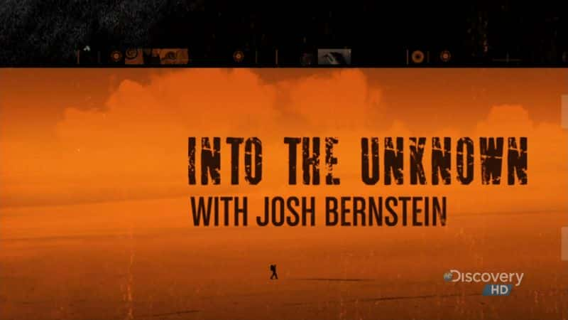 ¼Ƭʲ˹̹һ̽δ֪һ Into the Unknown with Josh Bernstein Season 1Ļ/Ļ