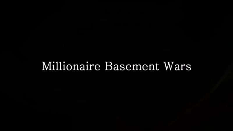 纪录片《百万富翁地下室战争 Millionaire Basement Wars》[无字][BT][720P]资源下载