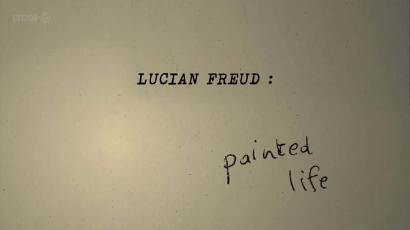 纪录片《卢西恩·弗洛伊德：绘画的生活 Lucian Freud: Painted Life》[无字] [BT][DVD画质]资源下载