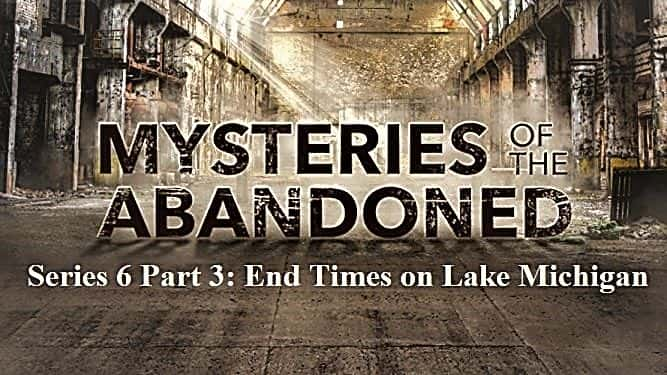 ¼Ƭϵ֮ 6  3  Ъսʱ Mysteries of the Abandoned Series 6 Part 3 End Times on Lake Michigan1080P-Ļ/Ļ