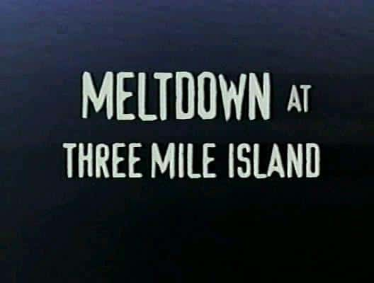 ¼Ƭۻ Meltdown at Three Mile IslandĻ/Ļ