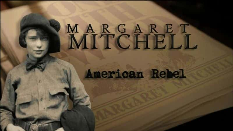 纪录片《玛格丽特·米切尔：美国叛逆者 Margaret Mitchell: American Rebel》[无字][BT][720P]资源下载