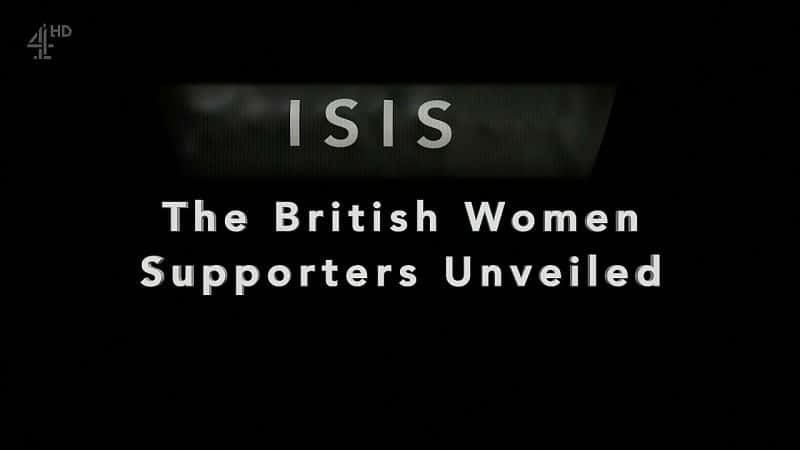 纪录片《伊斯兰国：英国女性支持者揭晓 Isis: The British Women Supporters Unveiled》[无字][BT][1080P]资源下载