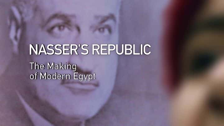 纪录片《纳赛尔共和国：现代埃及的形成 Nassers Republic: The Making of Modern Egypt》[全1集][历史纪录片][无字幕][高清][MKV][BT][资源下载]