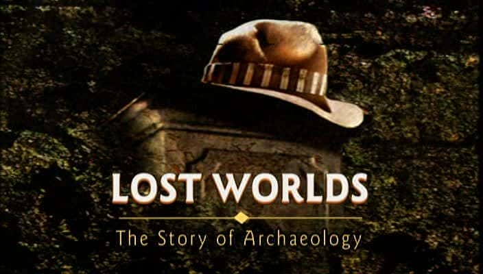 ¼Ƭʧ磺ѧĹ Lost Worlds: The Story of ArchaeologyĻ/Ļ