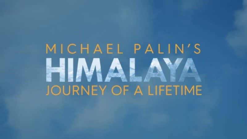 纪录片《迈克尔·佩林的喜马拉雅山：一生的旅程 Michael Palin's Himalaya: Journey of a Lifetime》[无字][BT][720P]资源下载