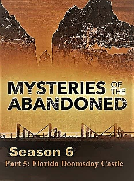 纪录片《被遗弃之谜系列 6 第 5 部分：佛罗里达末日城堡 Mysteries of the Abandoned Series 6 Part 5: Florida Doomsday Castle》[历史][无字幕][1080P][MP4][BT][资源下载]