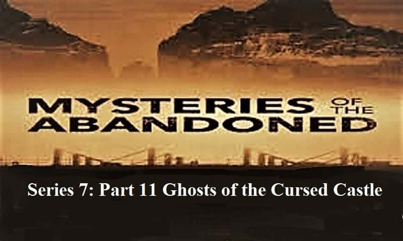 纪录片《废弃之谜系列 7：第 11 部分 被诅咒的城堡的幽灵 Mysteries of the Abandoned Series 7: Part 11 Ghosts of the Cursed Castle》[无字幕][高清][MP4][BT][资源下载]