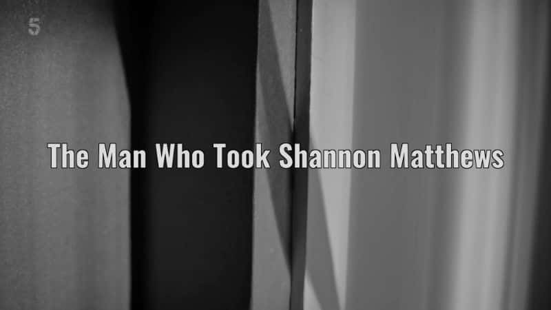 ¼Ƭũ˹ The Man who Took Shannon Matthews1080Pȫ1-Ļ/Ļ