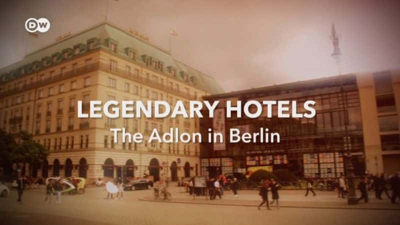 ¼ƬƵ꣺ְ¡Ƶ Legendary Hotels: The Adlon in Berlin1080Pȫ1-Ļ/Ļ