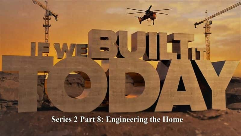 纪录片《如果我们今天建造它系列 2 第 8 部分：设计住宅 If We Built It Today Series 2 Part 8: Engineering the Home》[无字][BT][1080P]资源下载