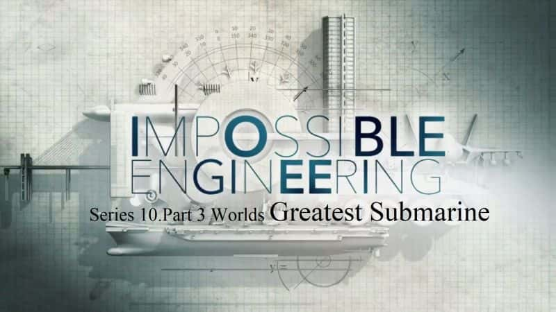 ¼ƬܵḶ́ϵ 10  3 ֣ΰǱͧ Impossible Engineering: Series 10 Part 3: Worlds Greatest Submarine.1080P-Ļ/Ļ