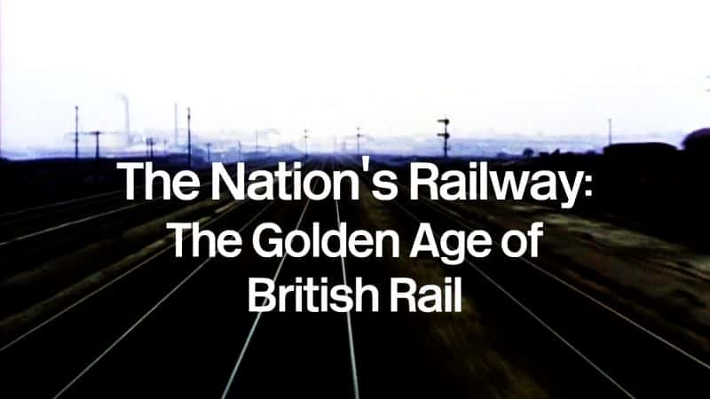 ¼Ƭ·Ӣ·Ļƽʱ The Nation's Railway: The Golden Age of British Railȫ1-Ļ/Ļ