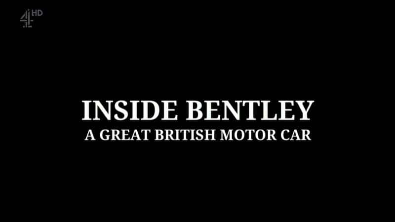 纪录片《宾利内部：伟大的英国汽车 Inside Bentley: A Great British Motor Car》[无字][BT][720P][1080P]双画质资源下载