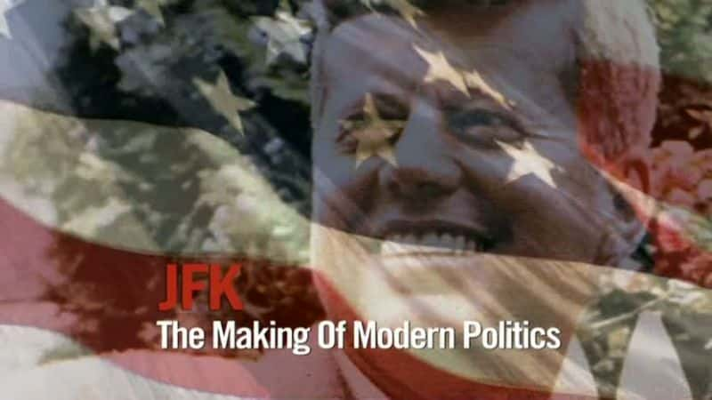 纪录片《肯尼迪 - 现代政治的形成 JFK - The Making of Modern Politics》[无字][BT][720P]资源下载