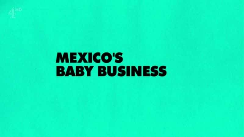 ¼ƬīӤҵ Mexico's Baby BusinessĻ/Ļ