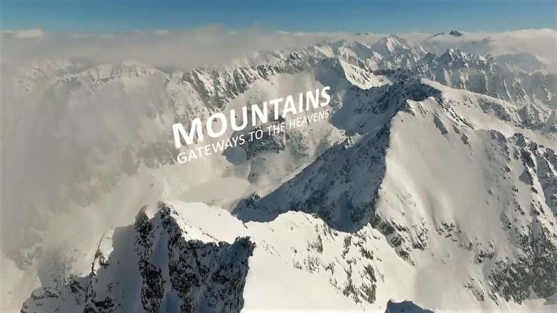 纪录片《山是通往天堂的门户 Mountains Gateways to the Heavens》[无字] [BT][DVD画质]资源下载