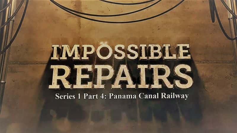 ¼Ƭܵϵ 1  4 ֣˺· Impossible Repairs Series 1 Part 4: Panama Canal Railway1080P-Ļ/Ļ