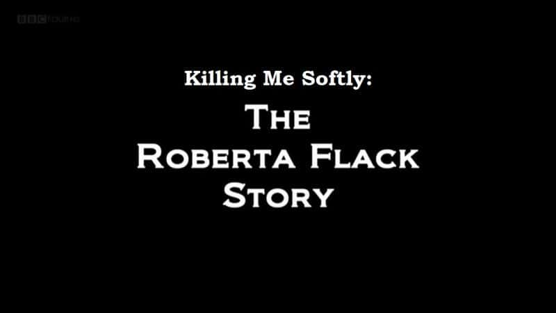 ¼Ƭɱң޲˵Ĺ Killing Me Softly: The Roberta Flack StoryĻ/Ļ