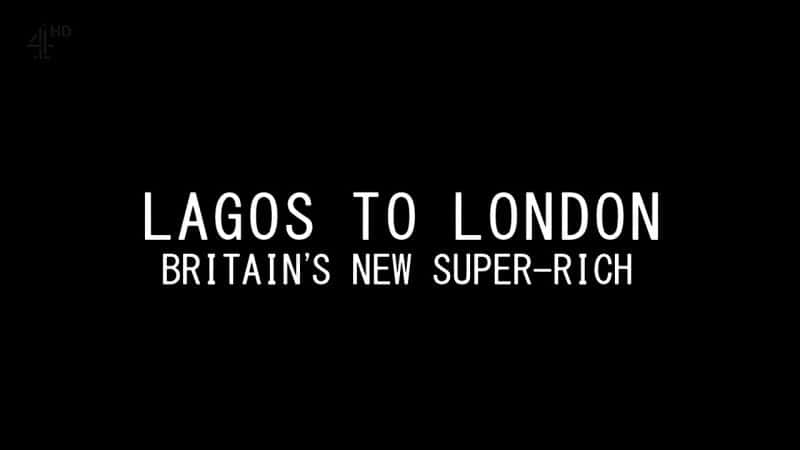 ¼Ƭ˹׶Ӣ³ Lagos to London Britains New Super-RichĻ/Ļ