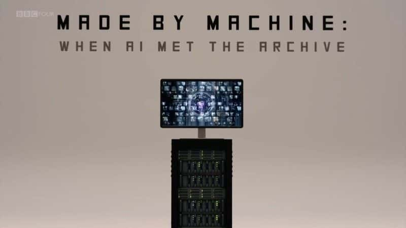 ¼Ƭ죺˹ Made by Machine: When AI Met the Archiveȫ1-Ļ/Ļ