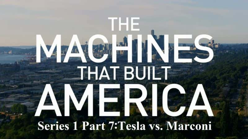 纪录片《建造美国系列 1 第 7 部分的机器 特斯拉 vs. 马可尼 The Machines that Built America Series 1 Part 7 Tesla vs. Marconi》[无字] [BT][DVD画质]资源下载