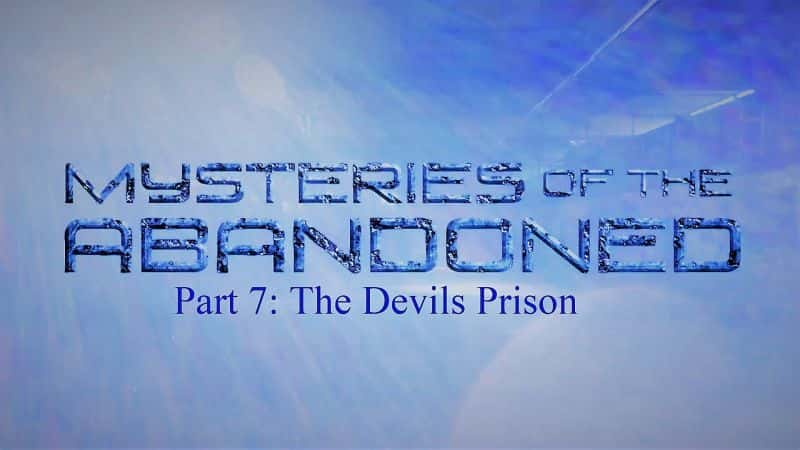 ¼Ƭ֮ϵ 5  7 ֣ħ Mysteries of the Abandoned Series 5 Part 7: The Devils Prison1080P-Ļ/Ļ